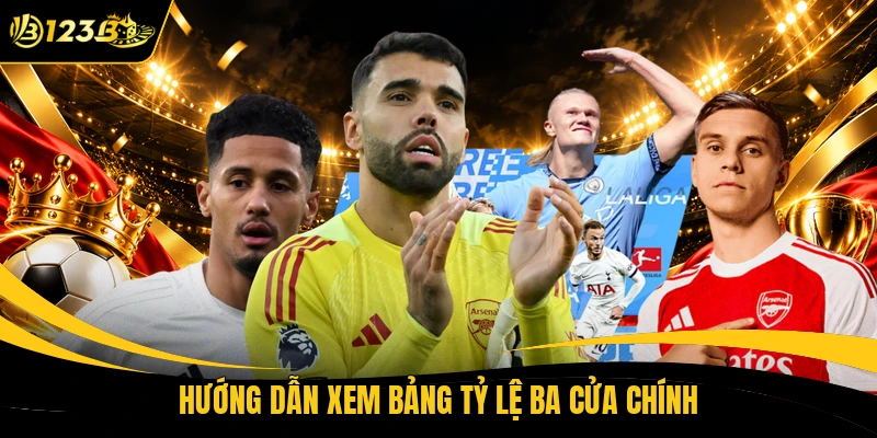 Hướng dẫn xem bảng tỷ lệ ba cửa chính