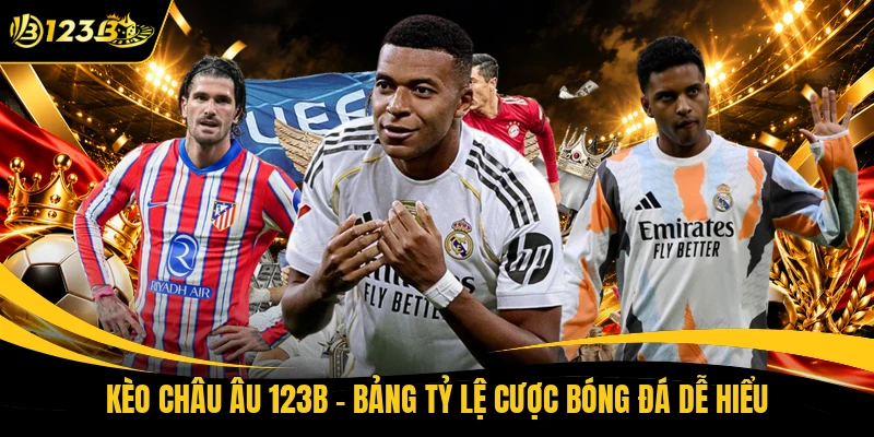 Kèo Châu Âu 123B - Bảng Tỷ Lệ Cược Bóng Đá Dễ Hiểu