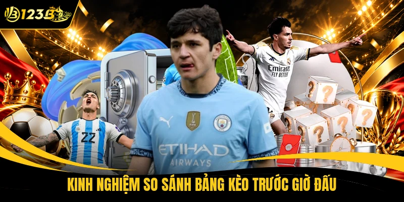 Kinh nghiệm so sánh bảng kèo trước giờ đấu