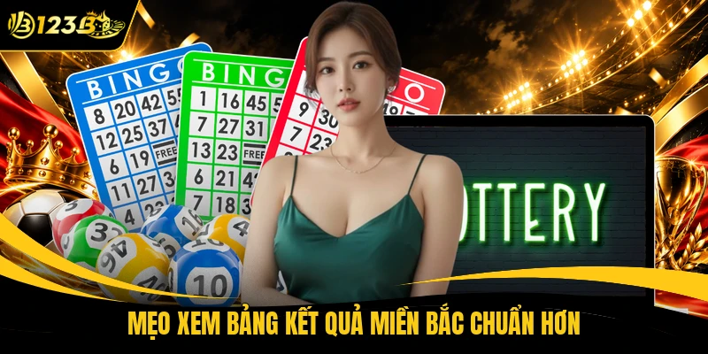 Mẹo xem bảng kết quả miền Bắc chuẩn hơn